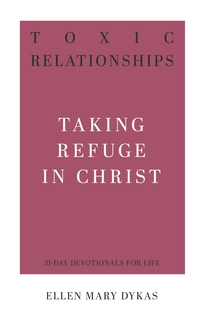 Toxic Relationships - Taking Refuge in Christ