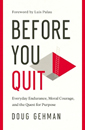 Close up view of Before You Quit - Endurance, Courage, and Purpose