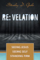 Re: velation: Seeing Jesus, Seeing Self, Standing Firm