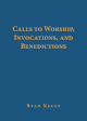 Calls to Worship, Invocations, and Benedictions