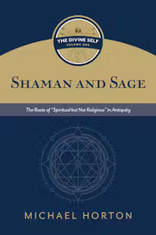 Shaman and Sage - The Roots of “Spiritual but Not Religious” in Antiquity