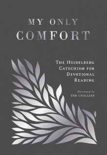 My Only Comfort - The Heidelberg Catechism for Devotional Reading