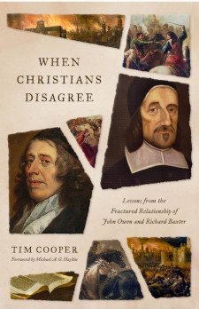 When Christians Disagree: Lessons from the Fractured Relationship of Owen and Baxter