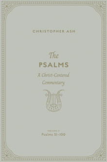 Psalms 51-100: Vol.3, A Christ-Centered Commentary