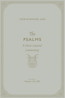 Psalms 101-150: Vol.4, A Christ-Centered Commentary