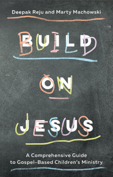 Build On Jesus: A Comprehensive Guide to Gospel-Based Children's Ministry