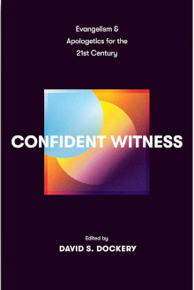 Confident Witness: Evangelism and Apologetics for the 21st Century