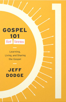 Gospel 101 for Teens: Learning, Living, and Sharing the Gospel