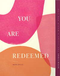 You Are Redeemed: Devotions for Living a Whole New Life