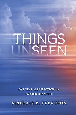 Things Unseen - One Year of Reflections on the Christian Life