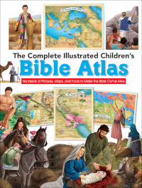 Complete Illustrated Children’s Bible Atlas