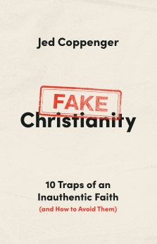 Fake Chistianity: 10 Traps of an Inauthentic Faith