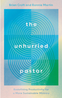 Unhurried Pastor - Redefining Productivity for a More Sustainable Ministry