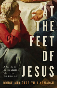 At the Feet of Jesus - A Guide to Encountering Christ in the Gospels