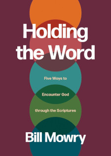 Holding the Word - Five Ways to Encounter God through the Scriptures